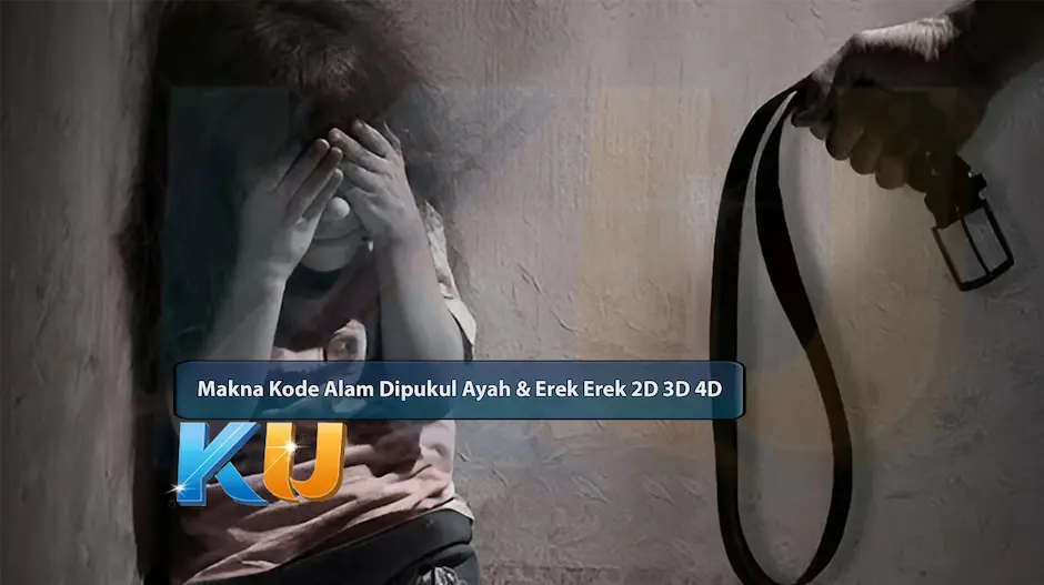 Makna Kode Alam Dipukul Ayah & Erek Erek 2D 3D 4D - dari KUBET DW311